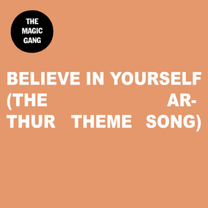 Believe In Yourself (The Arthur Theme Song) by The Magic Gang