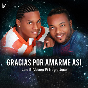 Lele el Vocero & Negro Jose - Gracias Por Amarme Así