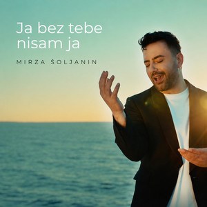Ja bez tebe nisam ja by Mirza Soljanin