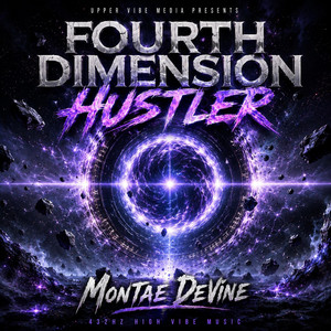 FOURTH DIMENSION HUSTLER by Upper Vibe Media Presents, Montae DeVine