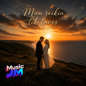 Man reikia tik tavęs by Music JM