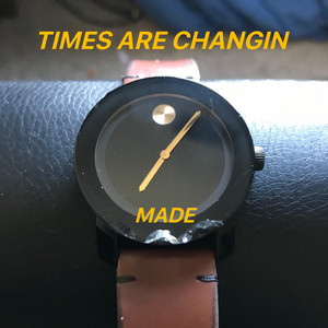 Times Are Changin' by Made