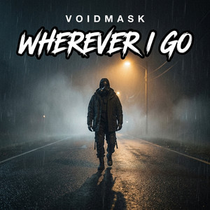 Wherever I Go by VOIDMASK