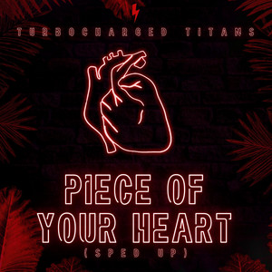 Turbocharged Titans - Piece of Your Heart (Sped Up)
