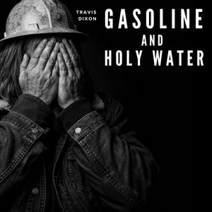 Gasoline & Holy Water by Travis Dixon