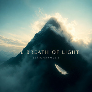 THE BREATH OF LIGHT by SoftGrainMusic