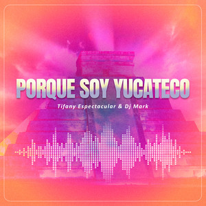 Tifany Espectacular & Dj mark - Por Que Soy Yucateco (Circuit,Tribal)