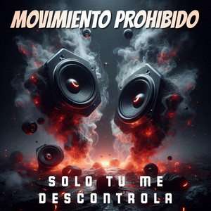 SOLO TU ME DESCONTROLA by MOVIMIENTO PROHIBIDO