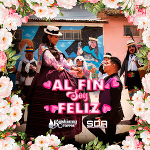 Sentimiento del Ande - Al Fin Soy Feliz (feat. Katshiumy Torres)