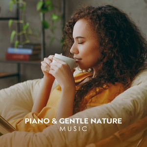 Piano & Gentle Nature Music: Calm Yourself After Stressful Day, Music for Relaxation album