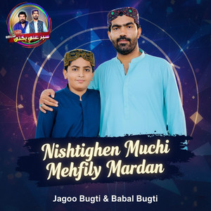 Jagoo Bugti - Nishtighen Muchi Mehfily Mardan