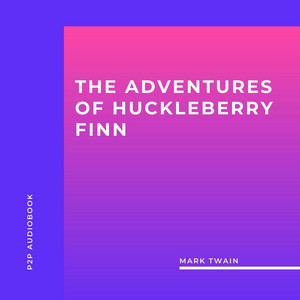 The Adventures of Huckleberry Finn (Unabridged)