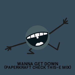 Paperkraft — Wanna Get Down (Paperkraft Check This-E Mix) (2026)