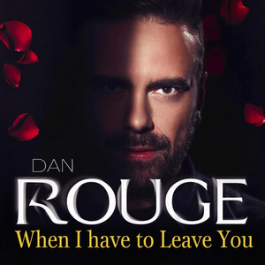 When I Have To Leave You - Maxi Version by Dan Rouge