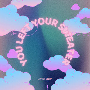 You Left Your Sweater by Milk Boy