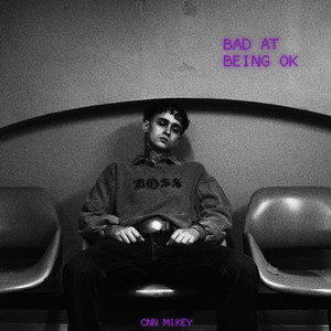 bad at being ok by CNN Mikey