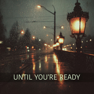 Until You're Ready by Gold Tune