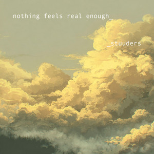 nothing feels real enough by STUUDERS
