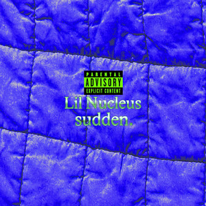 sudden. by Lil Nucleus