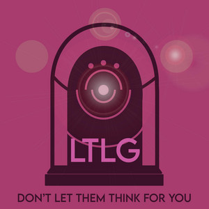 Don't Let Them Think For You by LTLG