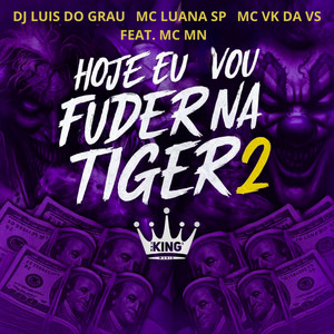 Hoje Eu Vou Fuder na Tiger 2