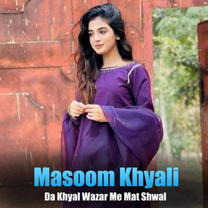 Masoom Khyali - Da Khyal Wazar Me Mat Shwal