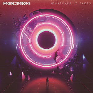 Whatever It Takes - Single by Imagine Dragons | Spotify