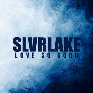 Love So Good by SLVRLAKE