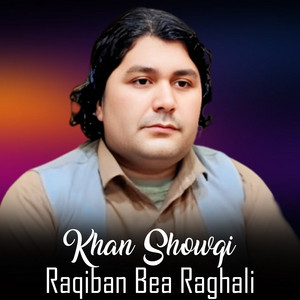 Khan Showqi - Raqiban Bea Raghali
