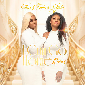 I Can Go Home Remix by The Fisher Girls