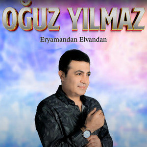 Oğuz Yılmaz - Eryamandan Elvandan