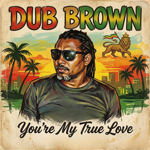 You're My True Love by Dub Brown