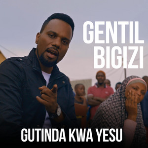 Bigizi Gentil - GUTINDA KWA YESU