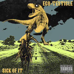 EGO-TESTICLE - Sick of It