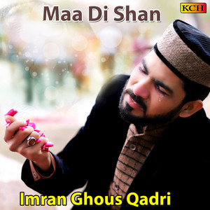 Imran Ghous Qadri - Maa Di Shan