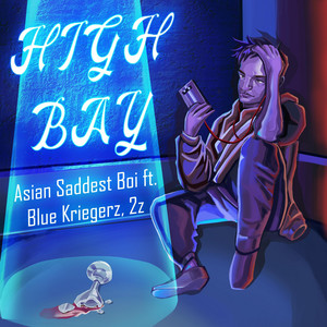 High Bay by Asian Saddest Boi, 2Z, Blue Kriegerz