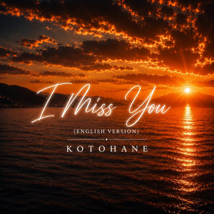 I Miss You - ENGLISH VERSION by KOTOHANE
