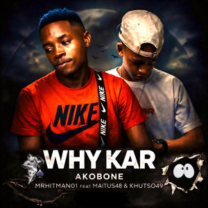 Why Kar Akobone by MrHitMan01, Maitus48, Khutso49
