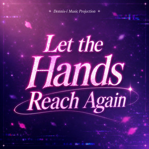 Let the Hands Reach Again by Dennis-i Music Projection