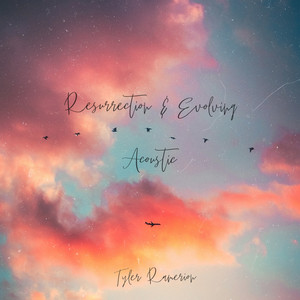 Resurrection & Evolving - Acoustic Version by Tyler Ramerion