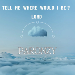 Paronzy - Tell Me Where Would I Be Lord