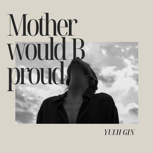 Yeuh GIN - Mother Would B Proud