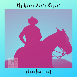 My Horse Ain’t Cryin’ by Fletcher Reed