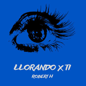 Llorando x ti by Robert H