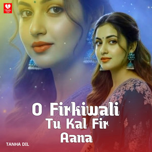 TANHA DIL - O Firkiwali Tu Kal Fir Ana