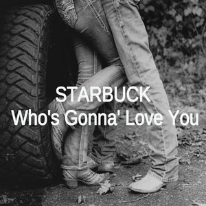 Who's Gonna' Love You