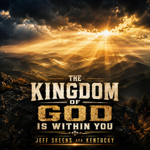 The Kingdom Of God Is Within You by Jeff Skeens AKA Kentucky