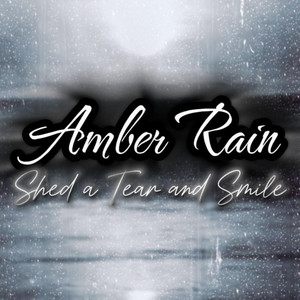 Amber Rain (Shed a Tear and Smile) by RockyTooCocky