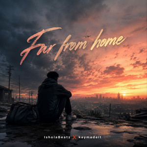 Far from Home by IsholaBeatz, Kaymadeit