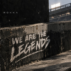 We Are the Legends by ROKKA